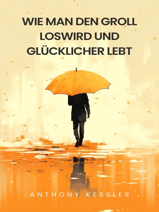 Cover image for Wie Man Den Groll Loswird Und Glücklicher Lebt